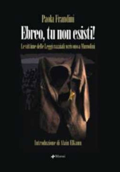 Immagine di Ebreo, tu non esisti ! Le vittime delle Leggi razziali scrivono a Mussolini